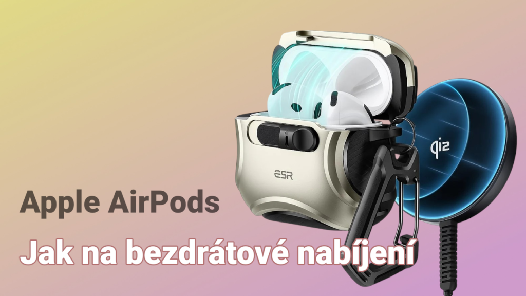 Bezdrátové nabíjení Apple AirPods pomocí pouzdra ESR a Qi nabíječky