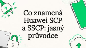 Co znamená Huawei SCP a SSCP: jasný průvodce