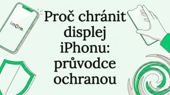 Proč chránit displej iPhonu: průvodce ochranou