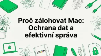 Proč zálohovat Mac: Ochrana dat a efektivní správa